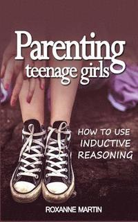 bokomslag Parenting Teenage Girls: How to use inductive reasoning