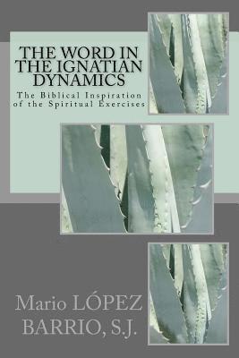 The Word in the Ignatian Dynamics: The Biblical Inspiration of the Spiritual Exercises 1