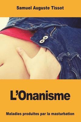 bokomslag L'Onanisme: Maladies produites par la masturbation