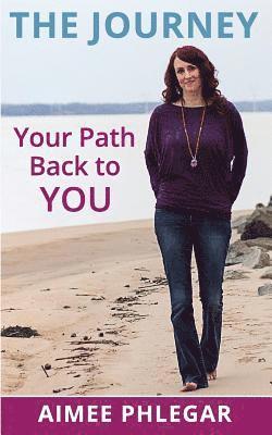 The Journey: Your Path Back to YOU! 1