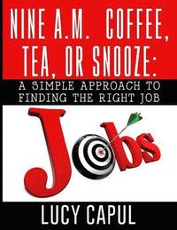 bokomslag Nine A.M. Coffee, Tea, or Snooze?: A Simple Approach for Finding the Right Job