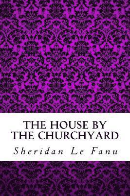 Sheridan Le Fanu - The House by the Churchyard, Häftad