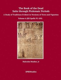 bokomslag The Book of the Dead, Saite through Ptolemaic Periods: Volume 6 (BD Spells 93-109)