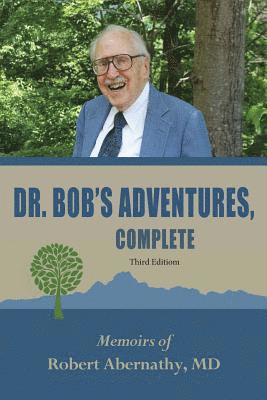 Jr. Abernathy, Robert Andrew - Dr. Bob's Adventures, Complete Third Edition: Memoirs, Häftad