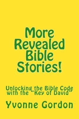 bokomslag More Revealed Bible Stories!: Unlocking the Bible Code with the "Key of David"