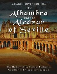 bokomslag The Alhambra and the Alcázar of Seville: The History of the Famous Fortresses Constructed by the Moors in Spain