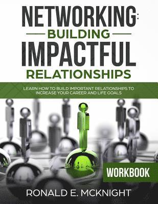 Ronald E. McKnight - Networking: Building Impactful Relationships: Learn How To Build Important Relationships To Increase Your Career and Life Goals, Häftad