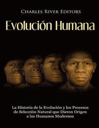 bokomslag Evolución Humana: La Historia de la Evolución y los Procesos de Selección Natural que Dieron Origen a los Humanos Modernos