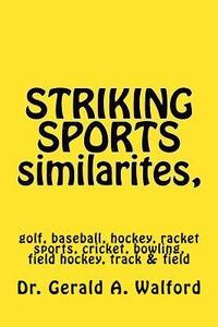 bokomslag STRIKING SPORTS similarites, golf, hockey, baseball, racket sports, etc.: golf, baseball, hockey, racket sports, cricket, bowling, field hockey, track