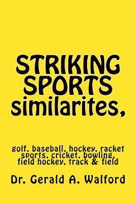 STRIKING SPORTS similarites, golf, hockey, baseball, racket sports, etc.: golf, baseball, hockey, racket sports, cricket, bowling, field hockey, track 1