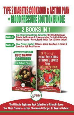 Type 2 Diabetes Cookbook and Action Plan & Blood Pressure Solution - 2 Books in 1 Bundle: Ultimate Beginner's Book Collection to Naturally Lower Your 1