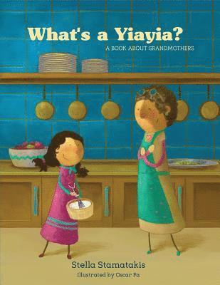 Stella Stamatakis - What's a Yiayia?: A Book About Grandmothers, Häftad