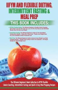 bokomslag IIFYM Flexible Dieting, Intermittent Fasting & Meal Prep - 3 Books in 1 Bundle: Ultimate Beginner's Guide to IIFYM Flexible Calorie Counting, Intermit
