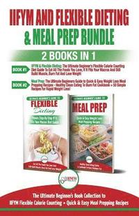 bokomslag IIFYM and Flexible Dieting & Meal Prep - 2 Books in 1 Bundle: The Ultimate Beginner's Diet Bundle Guide to IIFYM Flexible Calorie Counting + Quick & E