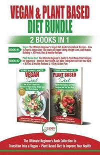 bokomslag Vegan & Plant Based Diet - 2 Books in 1 Bundle: The Ultimate Beginner's Book Collection To Transition Into a Vegan + Plant Based Diet To Improve Your