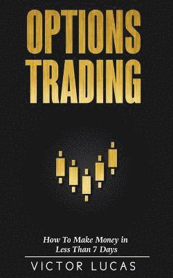 Options Trading: How to Make Money in Less Than 7 Days (Quick Guide) 1