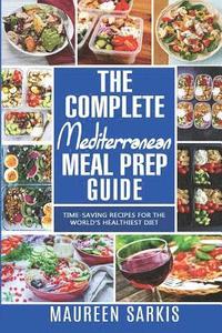 bokomslag The Complete Mediterranean Meal Prep Guide: Time-Saving Recipes for the World's Healthiest Diet. The Heart-Healthy Cookbook That Teaches you to Manage