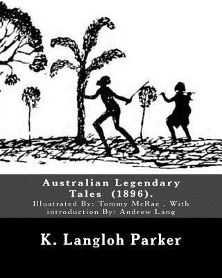 bokomslag Australian Legendary Tales (1896). By: K. Langloh Parker: Illuatrated By: Tommy McRae (c. 1835 - 1901): With introduction By: Andrew Lang