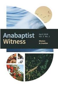 bokomslag Anabaptist Witness 5.1: Mission and Creation