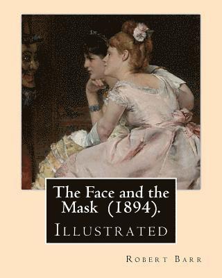The Face and the Mask (1894). By: Robert Barr: Illustrated By: Albert Hencke (1865-1936). 1