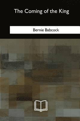 Bernie Babcock - The Coming of the King, Häftad