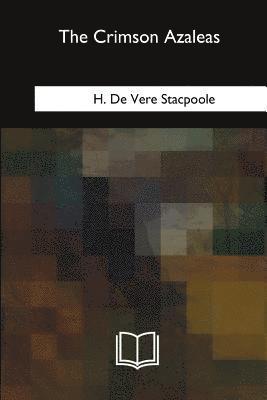 H. De Vere Stacpoole - The Crimson Azaleas, Häftad. Tillgänglighet: Lägg i varukorg