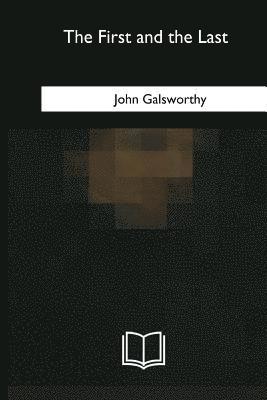 John Galsworthy - The First and the Last, Häftad