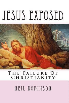 Neil Robinson - Jesus Exposed: The Failure Of Christianity, Häftad
