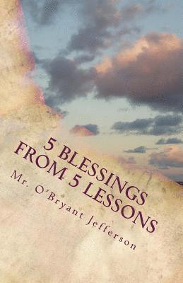 O'Bryant D. Jefferson - 5 Blessings From 5 Lessons: Finding a New Outlook on Life, Häftad