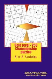 bokomslag Gold Level - 250 Championship puzzles - 8 x 8 Sudoku: 50 Killer 'X' Diagonal + 50 'X' Diagonal + 50 Skyscraper - 'X' Diagonal + 50 Hikaku- Hermit + 50