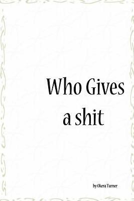 Okera Turner - Who Gives a Shit, Häftad