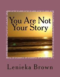 bokomslag You Are Not Your Story: You Are Not Your Story