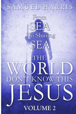 Samuel Harris - The World Don't Know This Jesus Volume 2: From Sea to Shining Sea, Häftad
