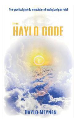 Haylo Meynen - The Haylo Code: Your guide to immediate healing and pain reduction, Häftad