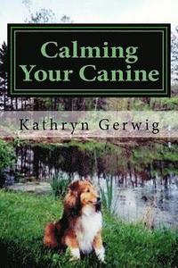 bokomslag Calming Your Canine: One Simple Step to a Better Behaved Pet