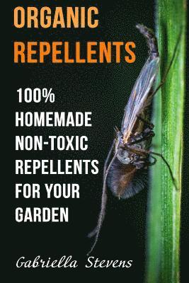 Organic Repellents: 100% Homemade Non-Toxic Repellents for Your Garden 1