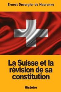 bokomslag La Suisse et la révision de sa constitution