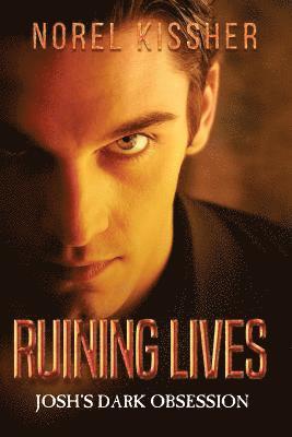 Ruining Lives Josh's Dark Obsession 1