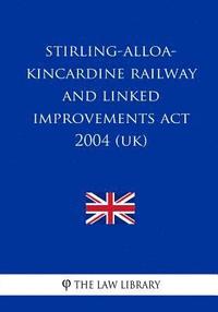 bokomslag Stirling-Alloa-Kincardine Railway and Linked Improvements Act 2004 (UK)