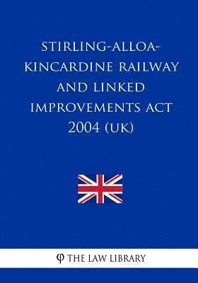 bokomslag Stirling-Alloa-Kincardine Railway and Linked Improvements Act 2004 (UK)