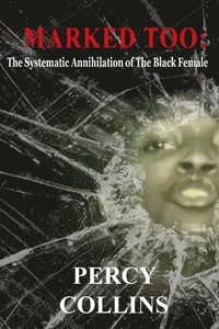 bokomslag Marked Too: The Systematic Annihilation of The Black Female