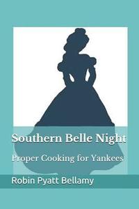 bokomslag Southern Belle Night: Proper Cooking for Yankees