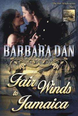 Fair Winds to Jamaica: (The Fair Winds series - Part I) 1