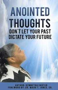 bokomslag Anointed Thoughts: Don't Let Your Past Dictate Your Future