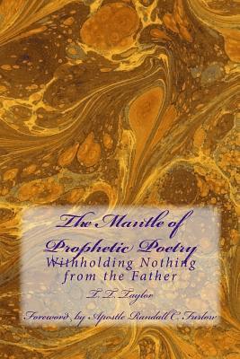 bokomslag The Mantle of Prophetic Poetry: Withholding Nothing from the Father