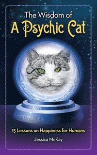 bokomslag The Wisdom of a Psychic Cat: 15 Lessons on Happiness for Humans