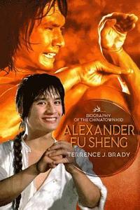 bokomslag Alexander Fu Sheng: Biography of the Chinatown Kid