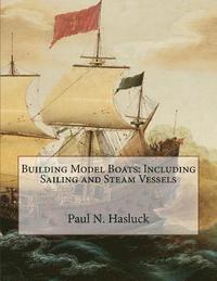 bokomslag Building Model Boats: Including Sailing and Steam Vessels