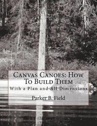 bokomslag Canvas Canoes: How To Build Them: With a Plan and All Dimensions