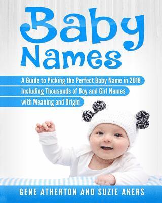 Baby Names: A Guide to Picking the Perfect Baby Name in 2018 Including Thousands of Boy and Girl Names with Meaning and Origin